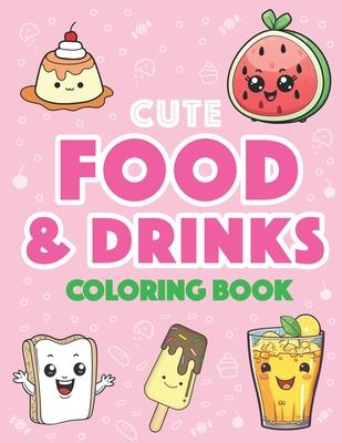 Cute Food and Drinks Coloring Book: More than 50 Fun Food and Drink Themed Coloring Pages For All Ages: