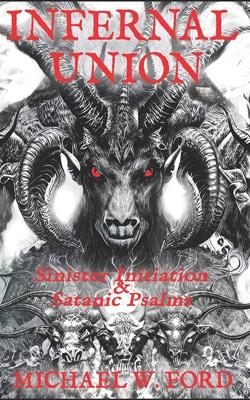 Infernal Union: Sinister Initiation & The Satanic Psalms