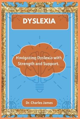 Dyslexia: Navigating Dyslexia with Strength and Support.