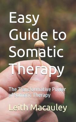 Easy Guide to Somatic Therapy: The Transformative Power of Somatic Therapy