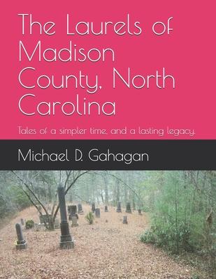 The Laurels of Madison County, North Carolina: Tales of a simpler time, and a lasting legacy.