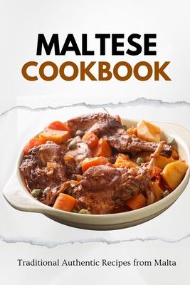 Maltese Cookbook: Traditional Authentic Recipes from Malta