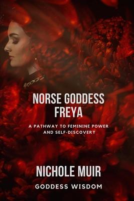 Norse Goddess Freya: A Pathway to Feminine Power and Self-Discovery