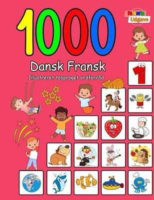 1000 Dansk Fransk Illustreret Tosproget Ordforrd (Farverig Udgave): Danish French language learning