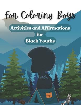 For Coloring Boys: Activities and Affirmations for Black Youths: Over 30 ways to inspire and brighten your day: affirmations, puzzles, an