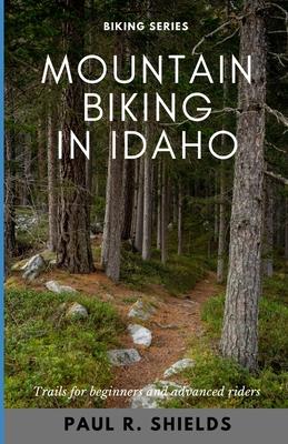 Idaho Mountain Biking: Exploring the various mountain bike locations throughout the state of Idaho.