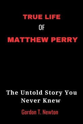 True Life of Matthew Perry: The Untold Story You Never Knew