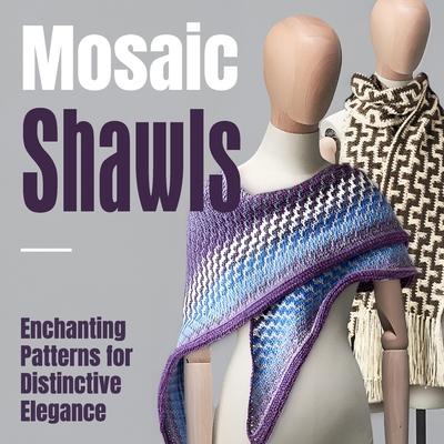 Mosaic Shawls: Enchanting Patterns for Distinctive Elegance: Fashion Crochet