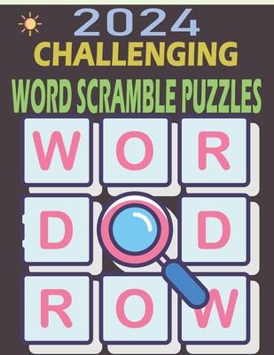 2024 Challenging Word Scramble Puzzles: Large Print Brain Teasers Puzzle (Word Unscramble Games)