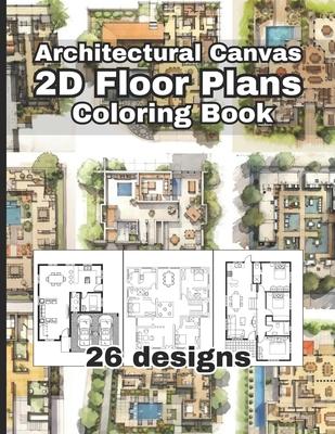 Architectural Canvas: 2D Floor Plans Coloring Book: An Architectural Coloring Book for Adults and Kids, Full of Detailed Architectural 2D fl