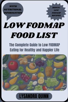 Low Fodmap Food List: The Complete Guide to Low FODMAP Eating for Healthy and Happier Life