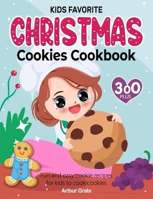 Kids Favorite Christmas Cookies Cookbook: 300+ Fun and easy cookie recipes for kids to cook cookies