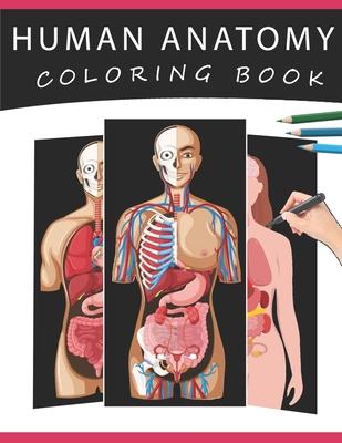 Human Anatomy Coloring Book: The Ultimate Human Body Anatomy and Physiology Coloring with Labels, for Beginners, Adults, Medical Students, Nurses