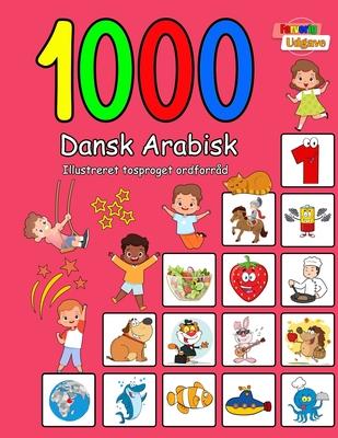 1000 Dansk Arabisk Illustreret Tosproget Ordforrd (Farverig Udgave): Danish Arabic language learning