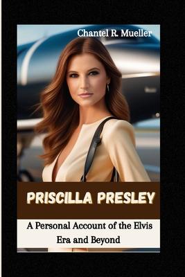 Priscilla Presley: A Personal Account of the Elvis Era and Beyond