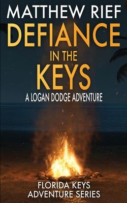 Defiance in the Keys: A Logan Dodge Adventure (Florida Keys Adventure Series Book 19)