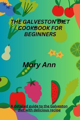 The Galveston Diet Cookbook for Beginners: A detailed guide to the Galveston diet with delicious recipe