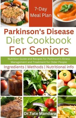 Parkinson's Disease Diet Cookbook For Seniors: Nutrition Guide and Recipes for Parkinson's Illness Management and Treatment for Older People