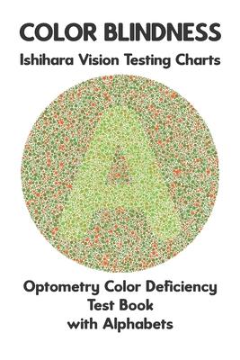 Color Blindness Ishihara Vision Testing Charts Optometry Color Deficiency Test Book With Alphabets: Plate Diagrams for Monochromacy Dichromacy Protano