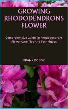 Growing Rhododendrons Flower: Comprehensive Guide To Rhododendrons Flower Care Tips And Techniques