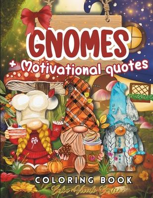 Gnomes Coloring Book: With Motivational Quotes. Playful Gnome Designs Featuring Adorable Animals, Festive Decorations, and Joyful Holiday Se