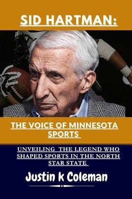 Sid Hartman: The Voice of Minnesota Sports: Unveiling the Legend Who Shaped Sports in the North Star State