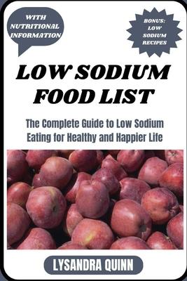 Low Sodium Food List: The Complete Guide to Low Sodium Eating for Healthy and Happier Life