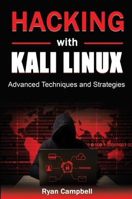 Hacking with Kali Linux: Advanced Techniques and Strategies