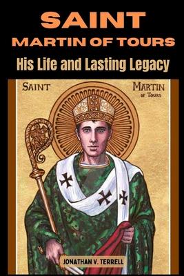 Saint Martin of Tours: His Life and Lasting Legacy