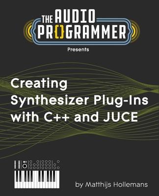 Creating Synthesizer Plug-Ins with C++ and JUCE