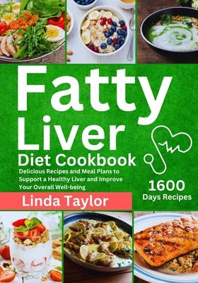 Fatty Liver Diet Cookbook: 1600 Days Delicious Recipes and Meal Plans to Support a Healthy Liver and Improve Your Overall Well-being