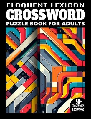 2024 Vocabulary Builder: Eloquent Lexicon Crossword Puzzles for Adults - 50+ Large Print Challenges to Enhance Language Skills