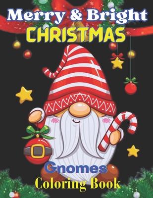 Merry & Bright Christmas Gnomes Coloring Book: Holiday Christmas Gnomes Coloring Books for Adults and kids.