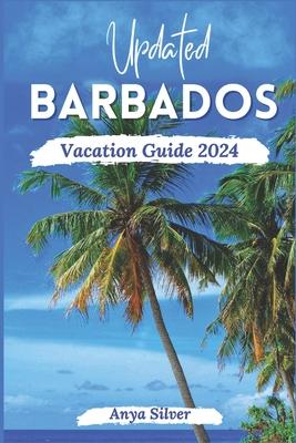 Updated Barbados Vacation Guide 2024: Unveiling The Soul of The Caribbean Islands, With Insider Tips, Breathtaking Beaches, Must See Attraction, Top T