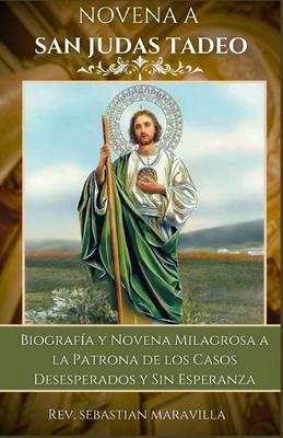 Novena a San Judas Tadeo: Biografa y Novena Milagrosa a la Patrona de los Casos Desesperados y Sin Esperanza