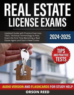 Real Estate License Exams 2024/2025: Updated Guide with Practice Exercises, Tests, Technical Terminology to Pass Exam the First Time Becoming a Real E