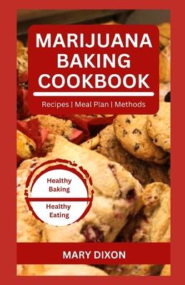 Marijuana Baking Cookbook: Using Cannabis Extracts to Bake Delicious Cakes, Pies, Pastry, Bread and More