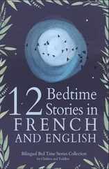 12 French Bedtime Stories for Kids: Short Story Books in French and English Ages 3+ Bilingual Bed Time Stories Collection for Children and Toddlers Subscription