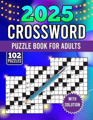 2025 crossword puzzle book for adults with solution: There are more than 100+ medium to hard crossword puzzles available for adults and seniors! (cros