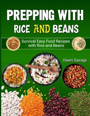 Prepping With Rice and Beans: Survival Easy Food Recipes with Rice and Beans