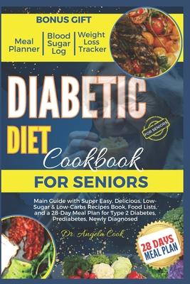 Diabetic Diet Cookbook for Seniors 2024: Main Guide with Super Easy, Delicious, Low-Sugar & Low-Carbs Recipes Book, Food Lists, and a 28-Day Meal Plan