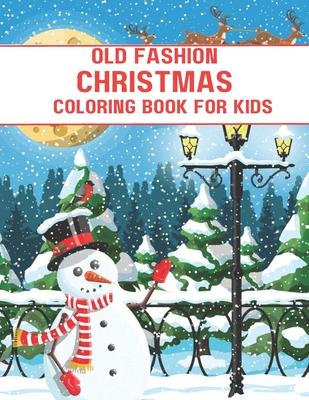 Old Fashion Christmas Coloring Book Kids: Coloring Book for Kids, 50 Christmas-Themed Coloring Drawings, Wonder and Relaxation!