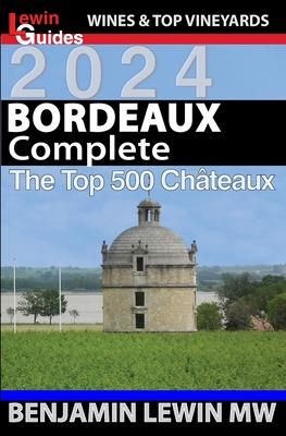 Bordeaux: Complete 2024: The Top 500 Chateaux