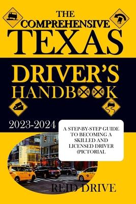 The Comprehensive Texas Driver's Handbook: A Step-By-Step Guide to Becoming a Skilled and Licensed Driver (Pictorial Examples)