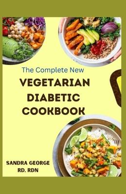 The Complete New Vegetarian Diabetic Cookbook: A wholesome vegetarian recipes for diabetes management