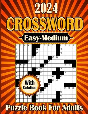 2024 Crossword Puzzle Book For Adults With Solution: Beautiful Easy To Medium Crossword puzzle Book For Adult, Seniors & Teens With Solution.