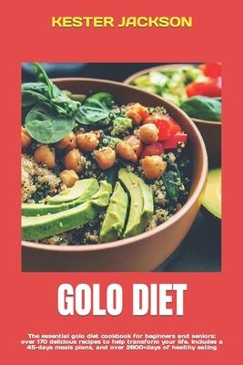 Golo Diet: The essential golo diet cookbook for beginners and seniors: over 170 delicious recipes to help transform your life. In