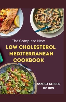 The Complete New Low Cholesterol Mediterranean Cookbook: A delicious recipes book for cardiovascular wellness in the Mediterranean tradition