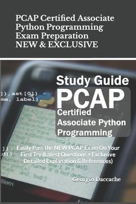 PCAP Certified Associate Python Programming Exam Preparation - NEW & EXCLUSIVE: Easily Pass the NEW PCAP Exam On Your First Try (Latest Questions + Ex