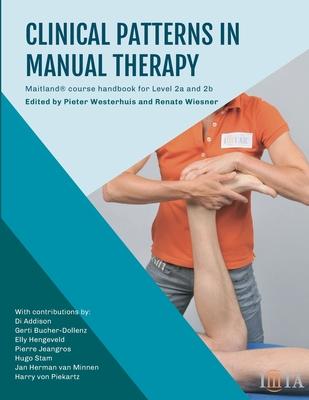 Clinical Patterns in Manual Therapy: Maitland Concept course handbook level 2a and level 2b